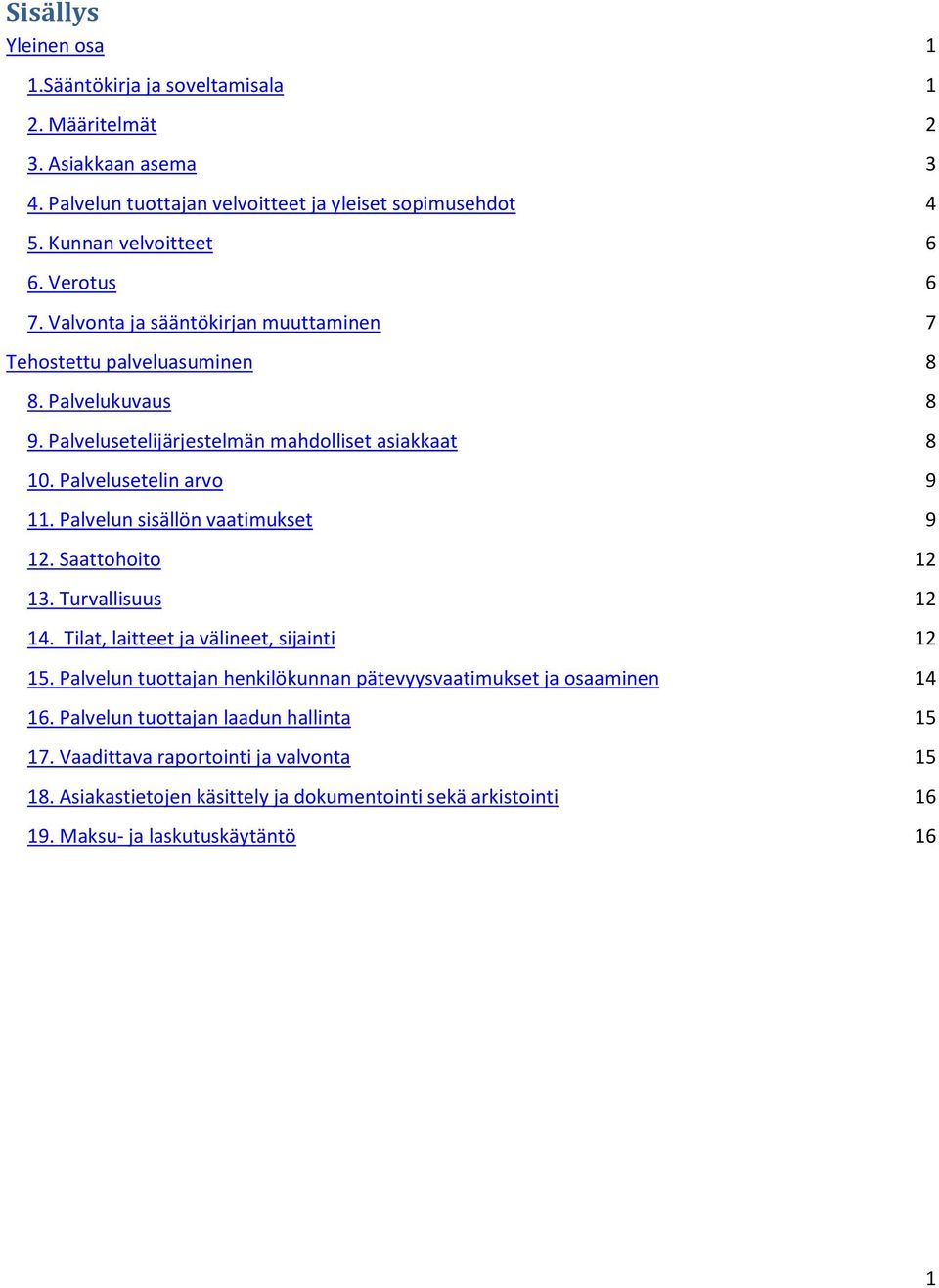 Palvelun sisällön vaatimukset 9 12. Saattohoito 12 13. Turvallisuus 12 14. Tilat, laitteet ja välineet, sijainti 12 15.