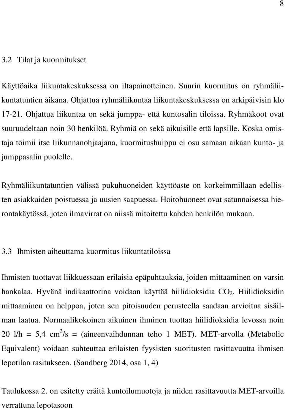 Koska omistaja toimii itse liikunnanohjaajana, kuormitushuippu ei osu samaan aikaan kunto- ja jumppasalin puolelle.