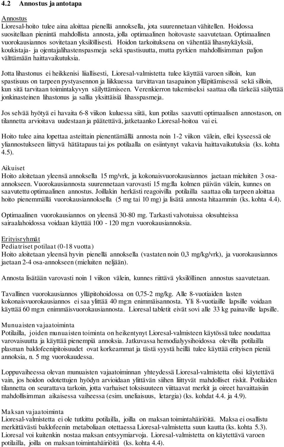 Hoidon tarkoituksena on vähentää lihasnykäyksiä, koukistaja- ja ojentajalihastenspasmeja sekä spastisuutta, mutta pyrkien mahdollisimman paljon välttämään haittavaikutuksia.