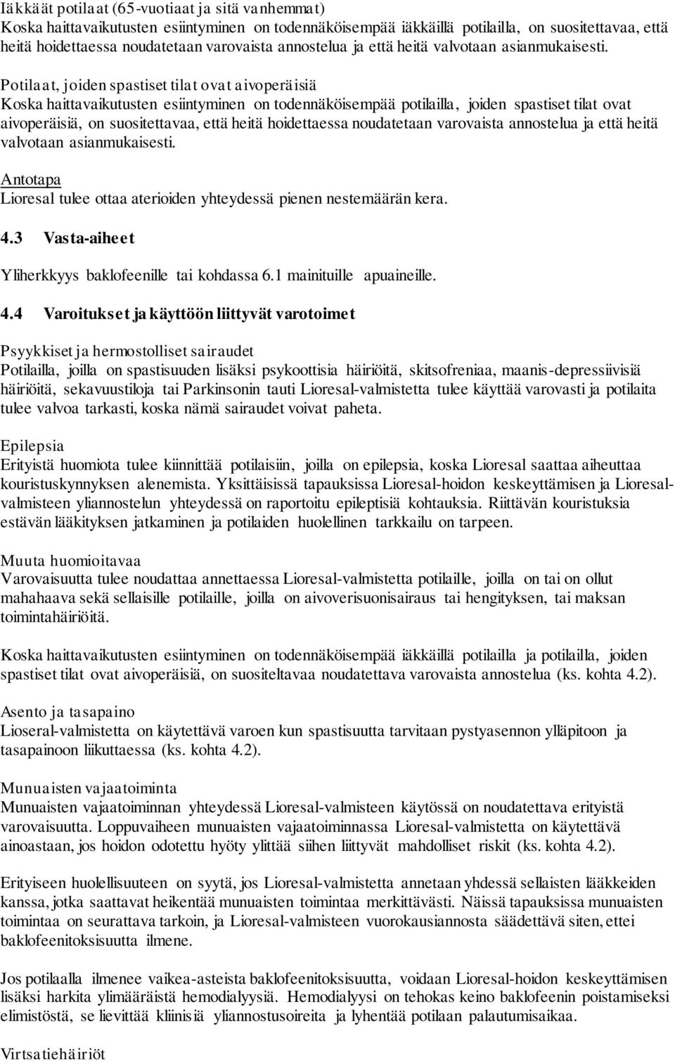 Potilaat, joiden spastiset tilat ovat aivoperäisiä Koska haittavaikutusten esiintyminen on todennäköisempää potilailla, joiden spastiset tilat ovat aivoperäisiä, on suositettavaa, että heitä