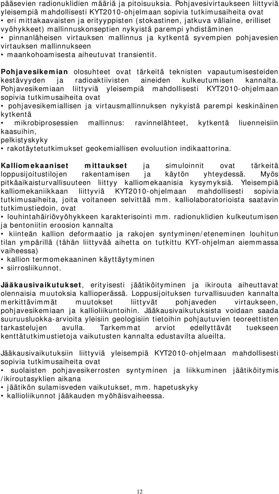 mallinnuskonseptien nykyistä parempi yhdistäminen pinnanläheisen virtauksen mallinnus ja kytkentä syvempien pohjavesien virtauksen mallinnukseen maankohoamisesta aiheutuvat transientit.