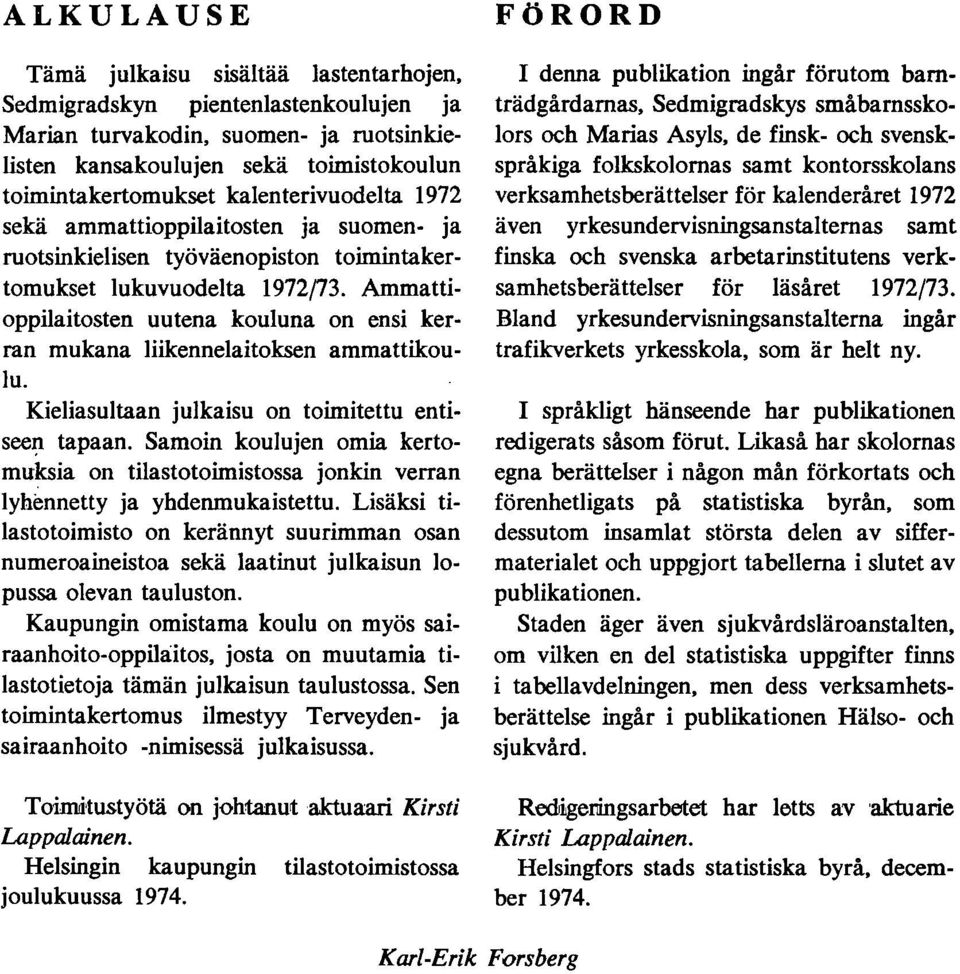 ja ruotsinkielisen työväenopiston toimintakertomukset lukuvuodelta 97(. Ammattioppilaitosten uutena kouluna on ensi kerran mukana liikennelaitoksen ammattikoulu.