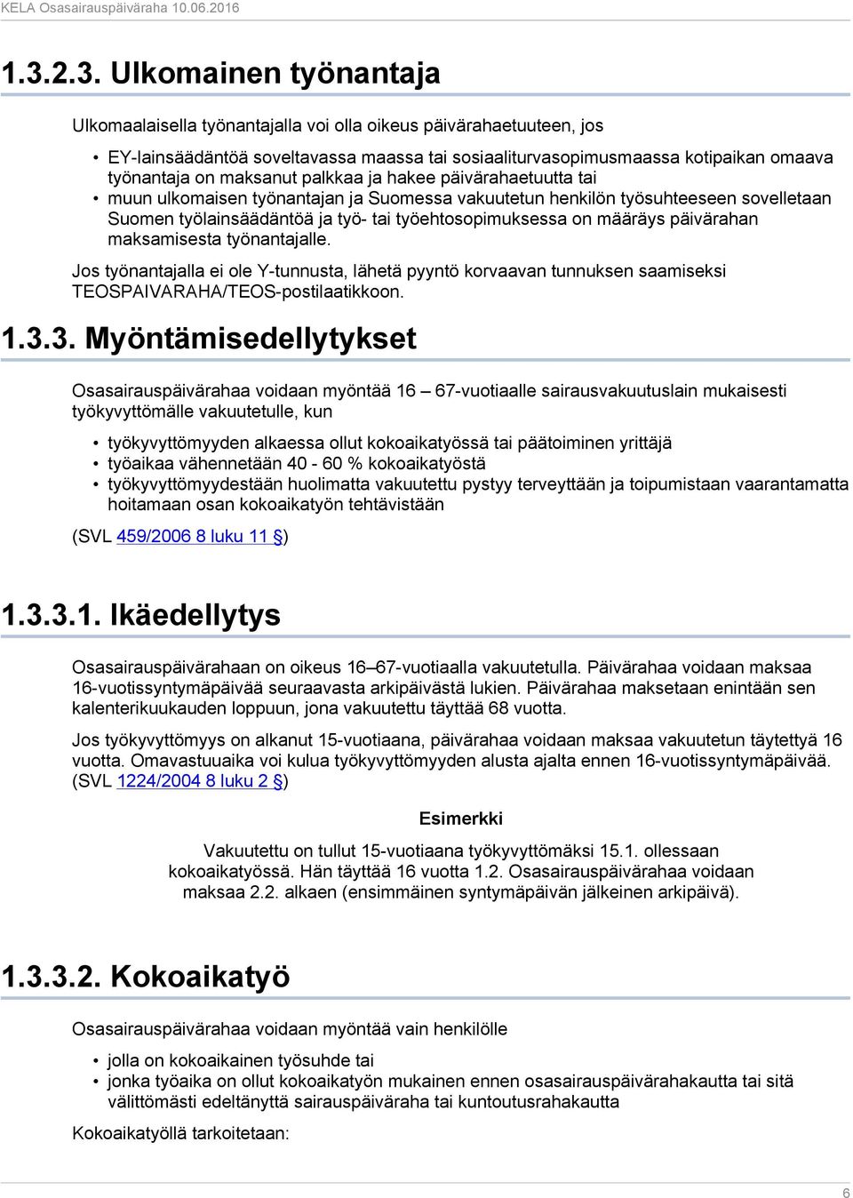 päivärahan maksamisesta työnantajalle. Jos työnantajalla ei ole Y-tunnusta, lähetä pyyntö korvaavan tunnuksen saamiseksi TEOSPAIVARAHA/TEOS-postilaatikkoon. 1.3.