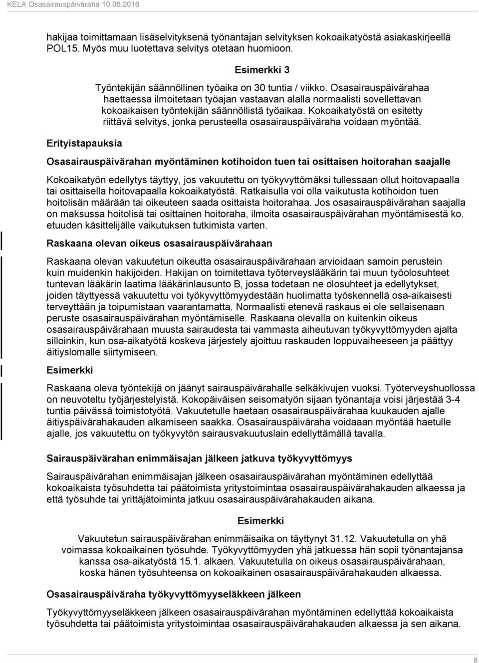 Osasairauspäivärahaa haettaessa ilmoitetaan työajan vastaavan alalla normaalisti sovellettavan kokoaikaisen työntekijän säännöllistä työaikaa.