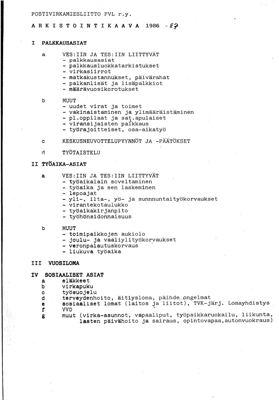 alkanlisät ja lisäpalkkiot - määrävuosikorotukset MUUT - uudet virat ja toimet - vakinaistaminen ja ylimääräistäminen - pl.oppilaat ja s a t.