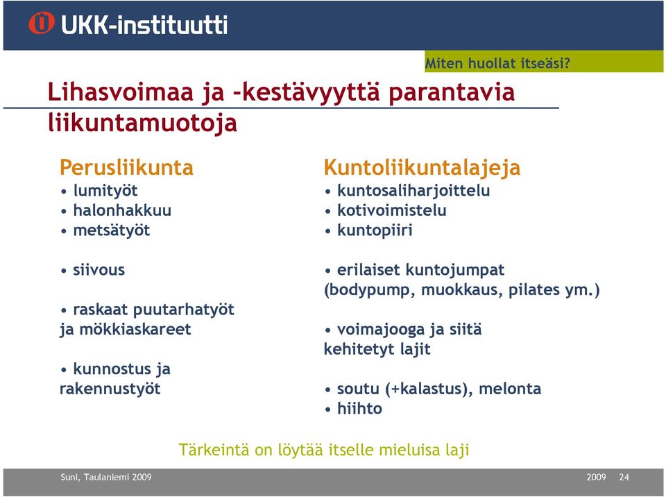 raskaat puutarhatyöt ja mökkiaskareet kunnostus ja rakennustyöt Kuntoliikuntalajeja kuntosaliharjoittelu