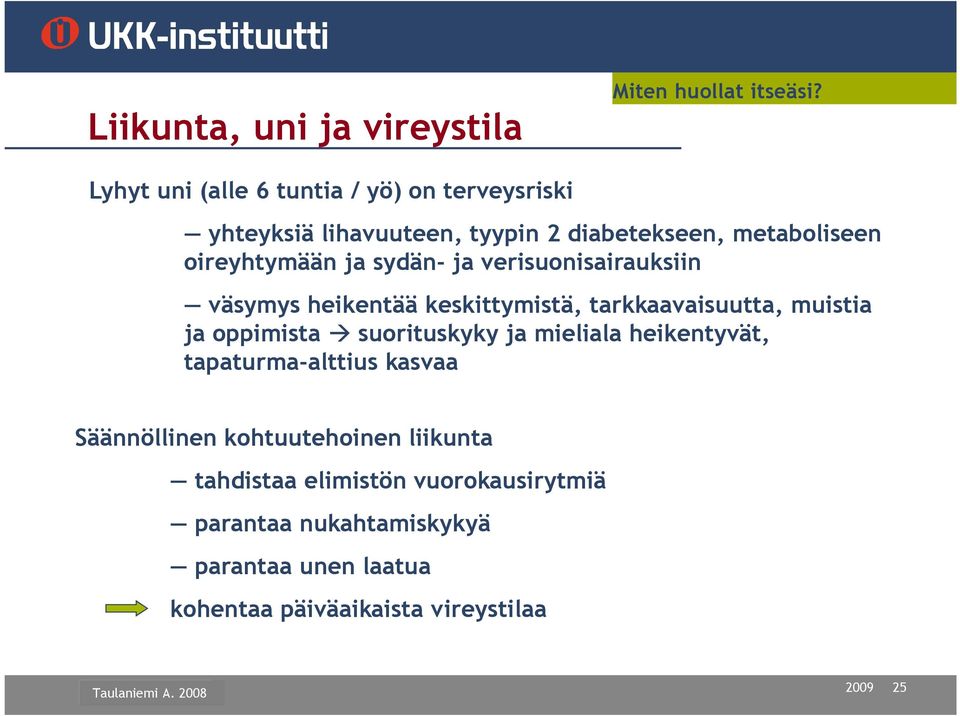 verisuonisairauksiin väsymys heikentää keskittymistä, tarkkaavaisuutta, muistia ja oppimista suorituskyky ja mieliala heikentyvät,