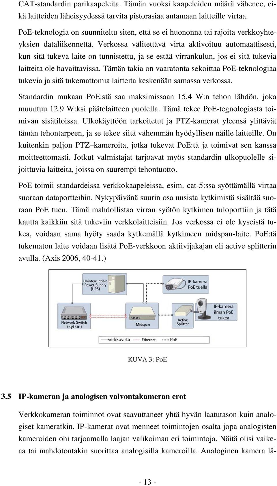 Verkossa välitettävä virta aktivoituu automaattisesti, kun sitä tukeva laite on tunnistettu, ja se estää virrankulun, jos ei sitä tukevia laitteita ole havaittavissa.