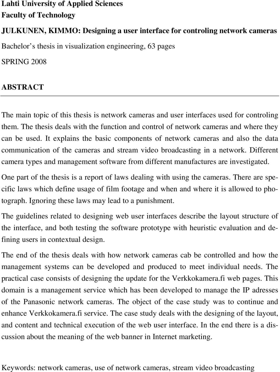 The thesis deals with the function and control of network cameras and where they can be used.