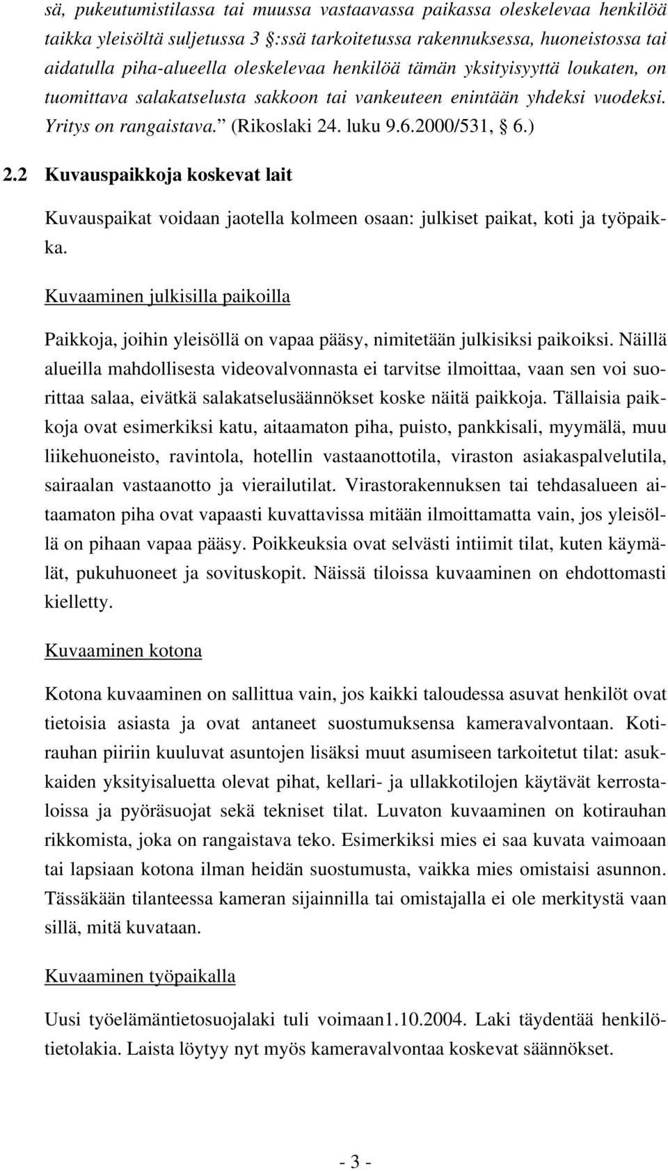 2 Kuvauspaikkoja koskevat lait Kuvauspaikat voidaan jaotella kolmeen osaan: julkiset paikat, koti ja työpaikka.