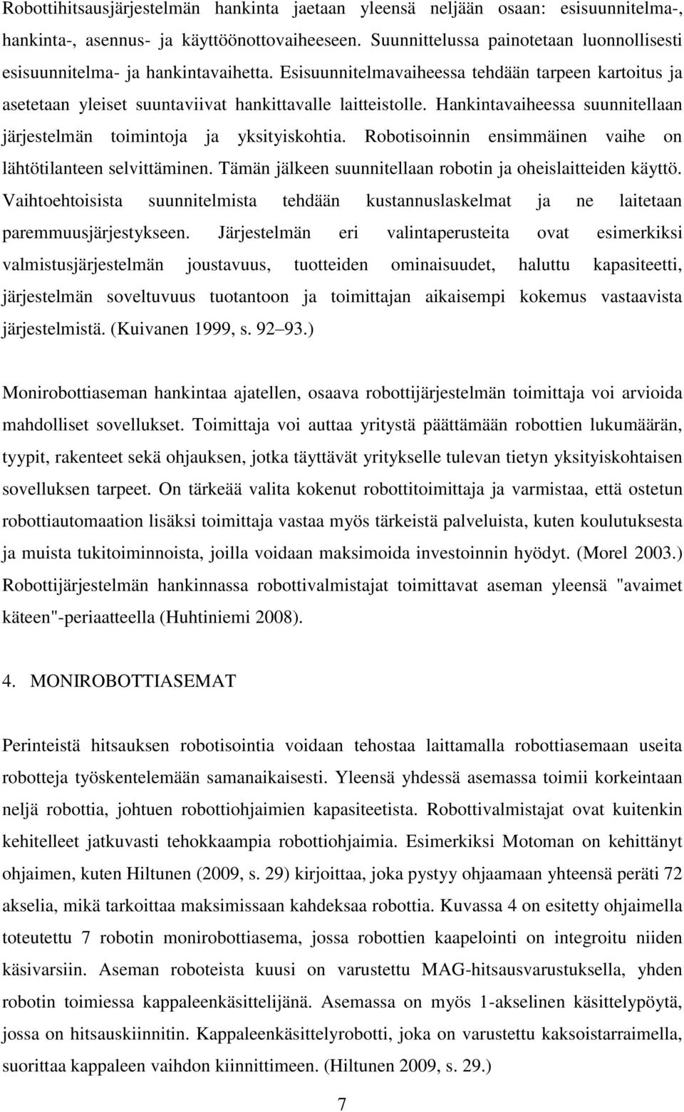 Hankintavaiheessa suunnitellaan järjestelmän toimintoja ja yksityiskohtia. Robotisoinnin ensimmäinen vaihe on lähtötilanteen selvittäminen.