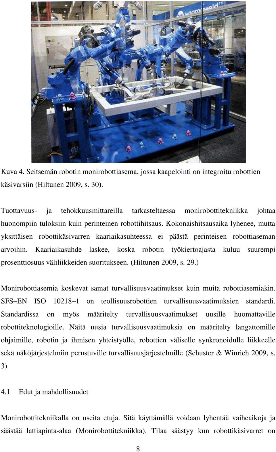 Kokonaishitsausaika lyhenee, mutta yksittäisen robottikäsivarren kaariaikasuhteessa ei päästä perinteisen robottiaseman arvoihin.