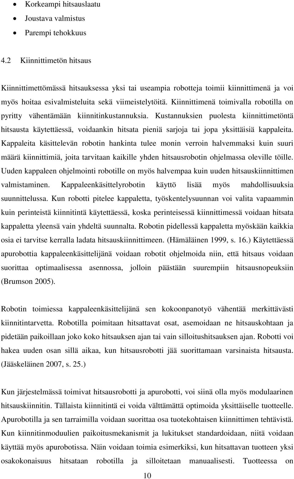 Kiinnittimenä toimivalla robotilla on pyritty vähentämään kiinnitinkustannuksia.