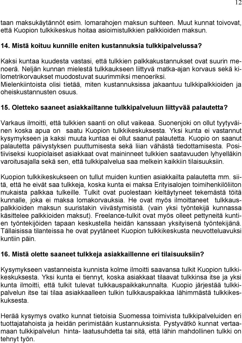 Neljän kunnan mielestä tulkkaukseen liittyvä matka-ajan korvaus sekä kilometrikorvaukset muodostuvat suurimmiksi menoeriksi.