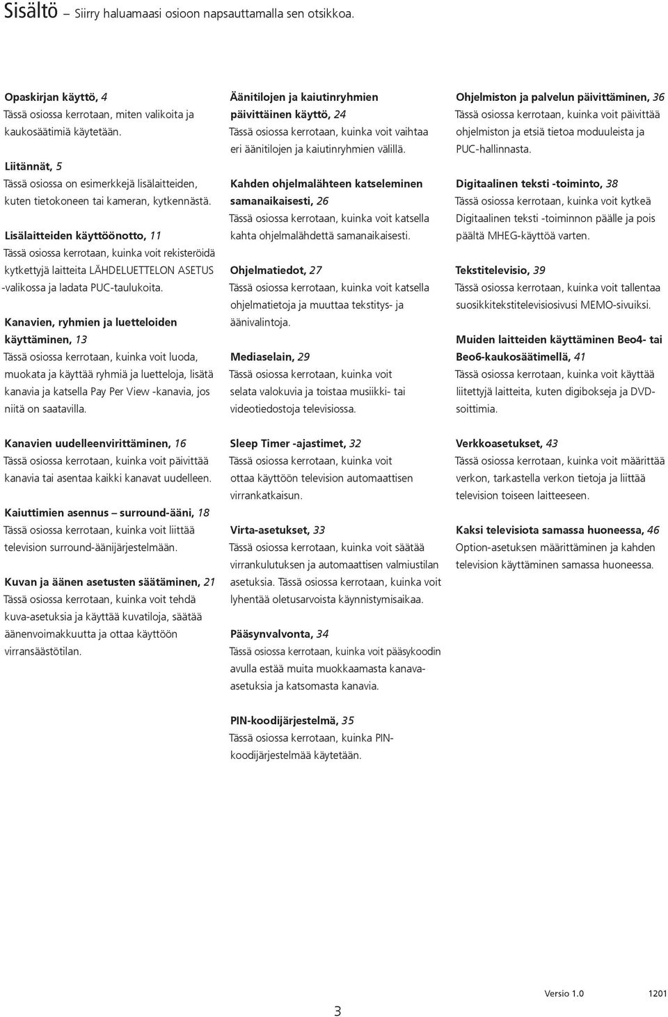 Lisälaitteiden käyttöönotto, 11 Tässä osiossa kerrotaan, kuinka voit rekisteröidä kytkettyjä laitteita LÄHDELUETTELON -valikossa ja ladata PUC-taulukoita.