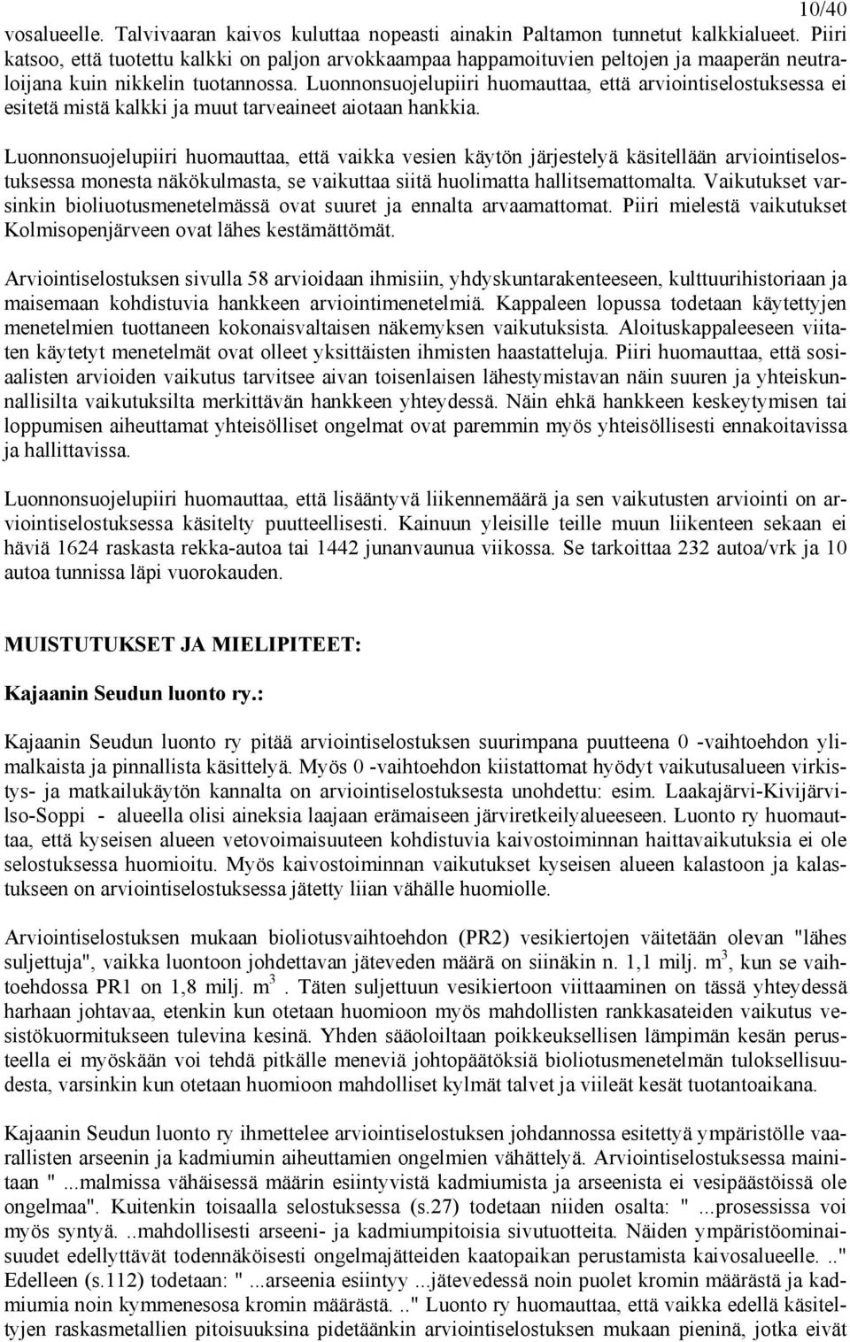 Luonnonsuojelupiiri huomauttaa, että arviointiselostuksessa ei esitetä mistä kalkki ja muut tarveaineet aiotaan hankkia.