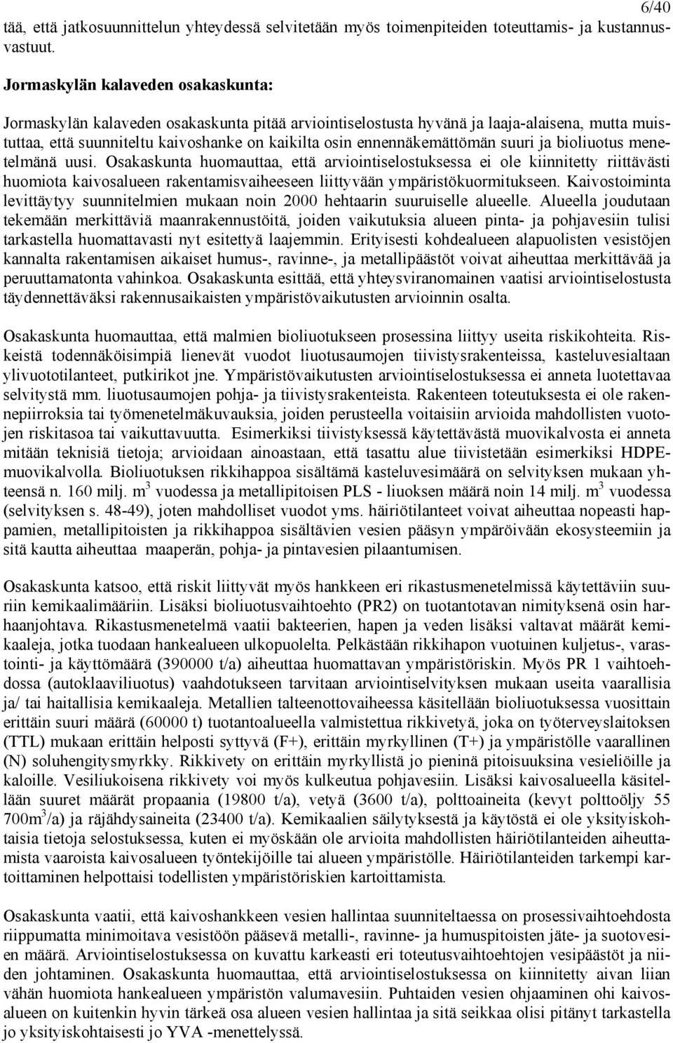 ennennäkemättömän suuri ja bioliuotus menetelmänä uusi.