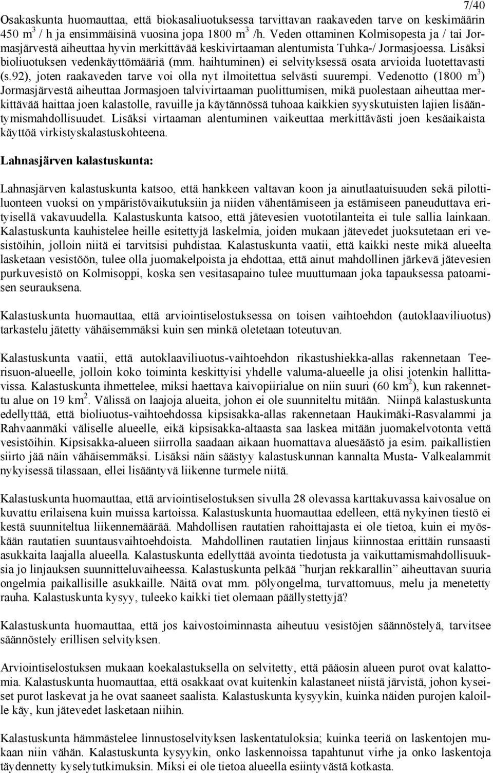 haihtuminen) ei selvityksessä osata arvioida luotettavasti (s.92), joten raakaveden tarve voi olla nyt ilmoitettua selvästi suurempi.