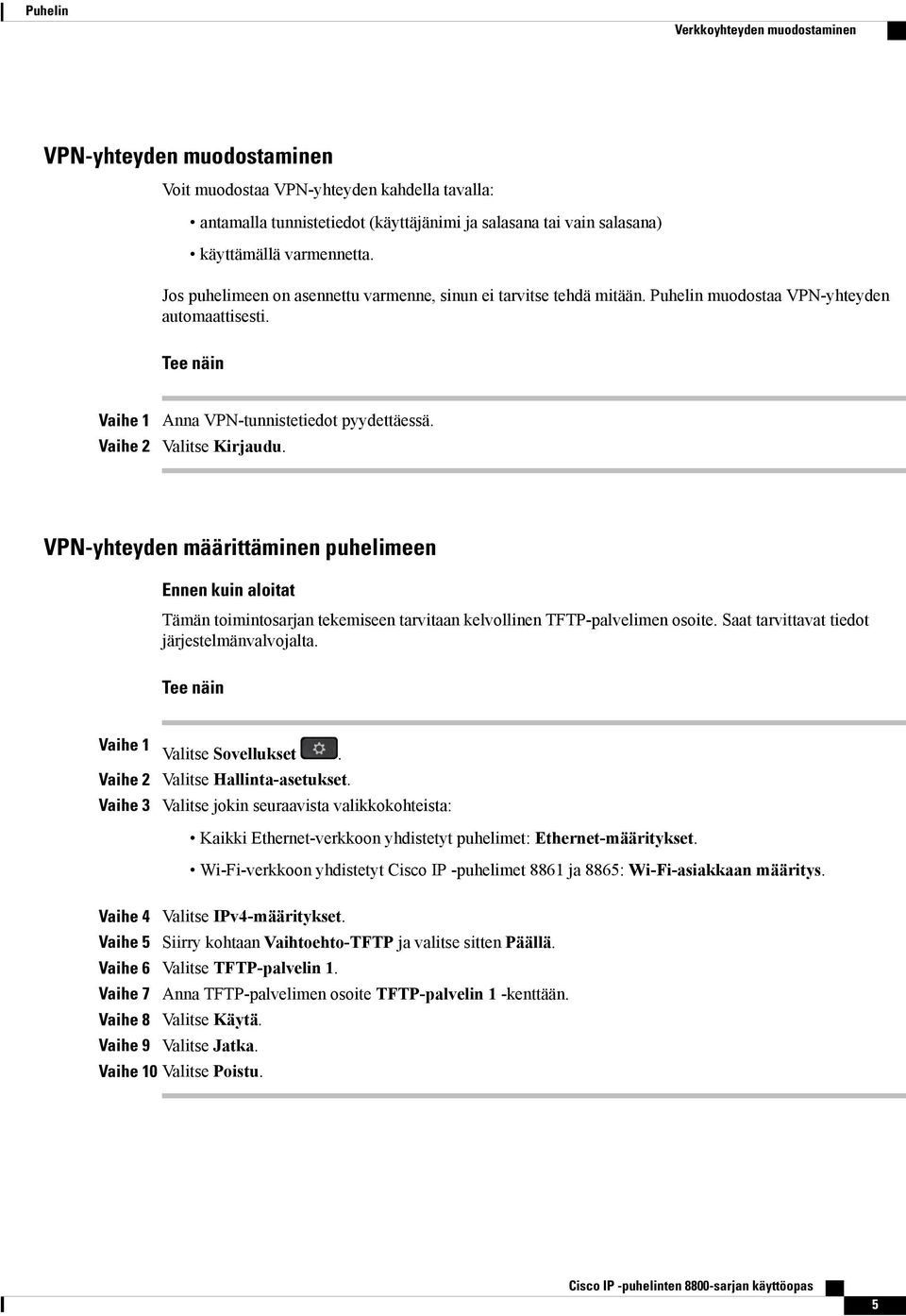 VPN-yhteyden määrittäminen puhelimeen Ennen kuin aloitat Tämän toimintosarjan tekemiseen tarvitaan kelvollinen TFTP-palvelimen osoite. Saat tarvittavat tiedot järjestelmänvalvojalta.
