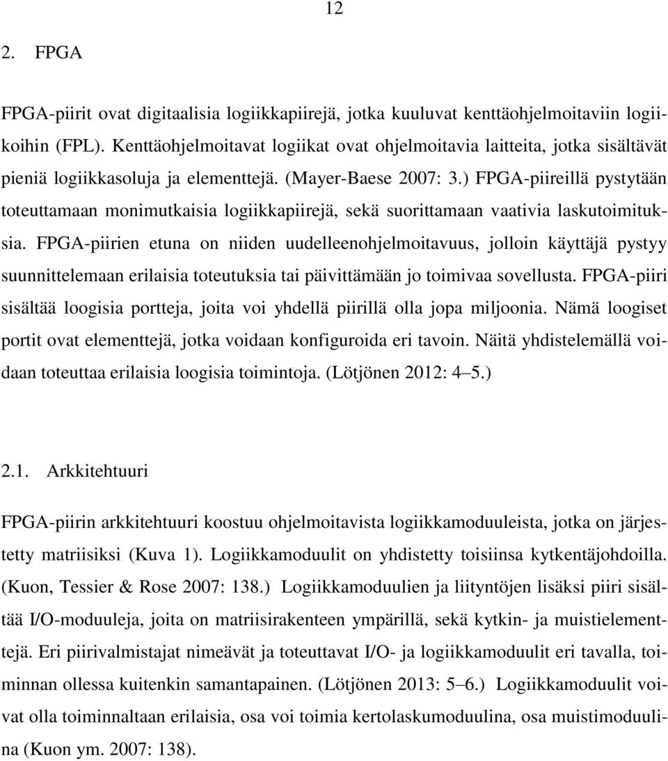 ) FPGA-piireillä pystytään toteuttamaan monimutkaisia logiikkapiirejä, sekä suorittamaan vaativia laskutoimituksia.