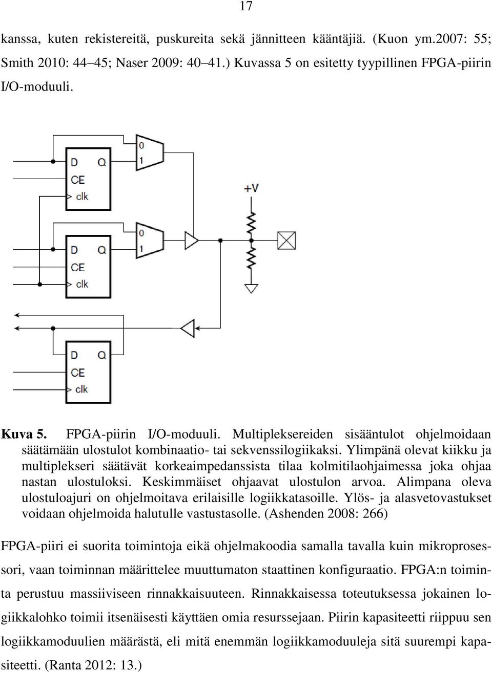 Ylimpänä olevat kiikku ja multiplekseri säätävät korkeaimpedanssista tilaa kolmitilaohjaimessa joka ohjaa nastan ulostuloksi. Keskimmäiset ohjaavat ulostulon arvoa.