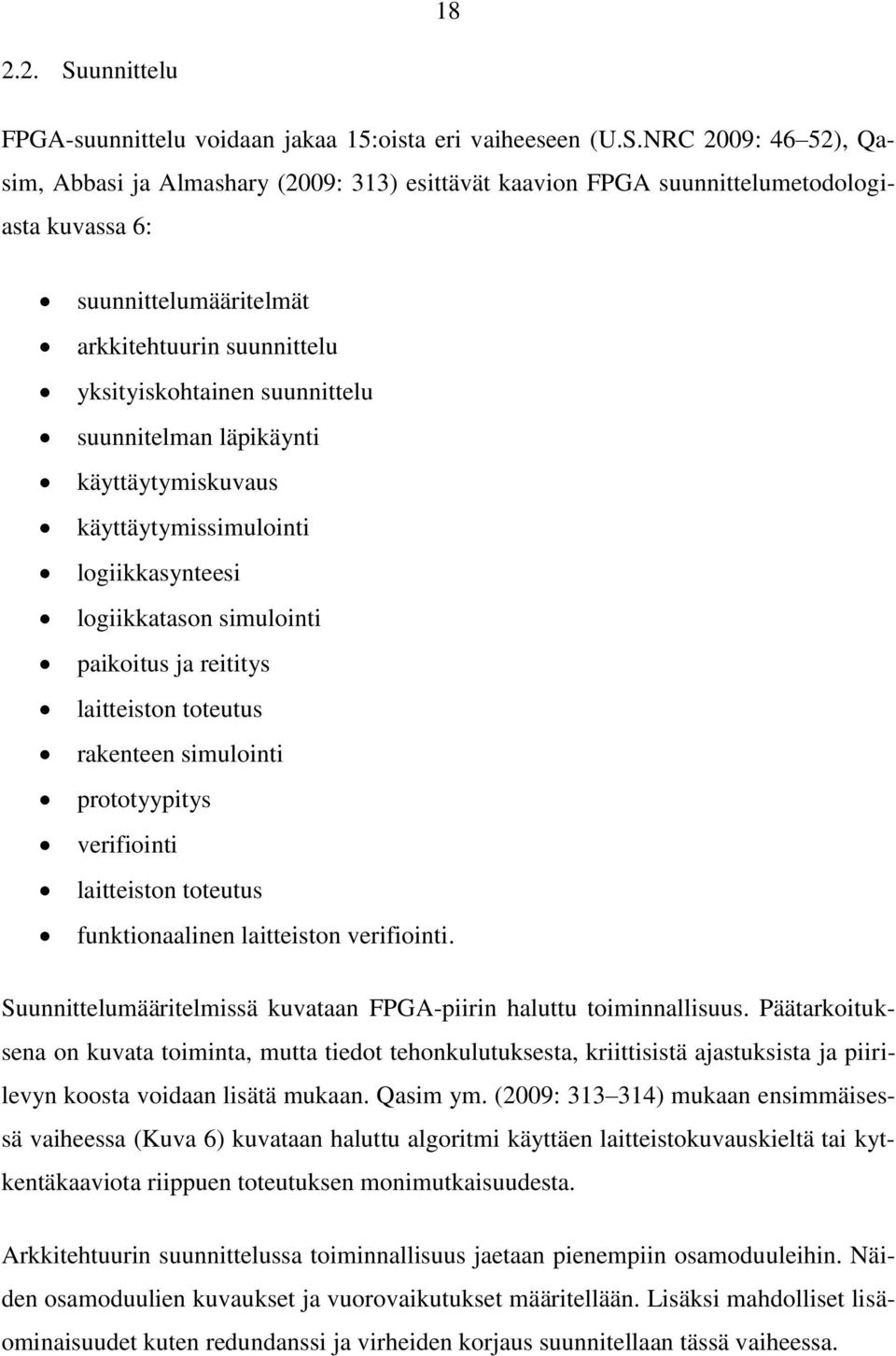 NRC 2009: 46 52), Qasim, Abbasi ja Almashary (2009: 313) esittävät kaavion FPGA suunnittelumetodologiasta kuvassa 6: suunnittelumääritelmät arkkitehtuurin suunnittelu yksityiskohtainen suunnittelu