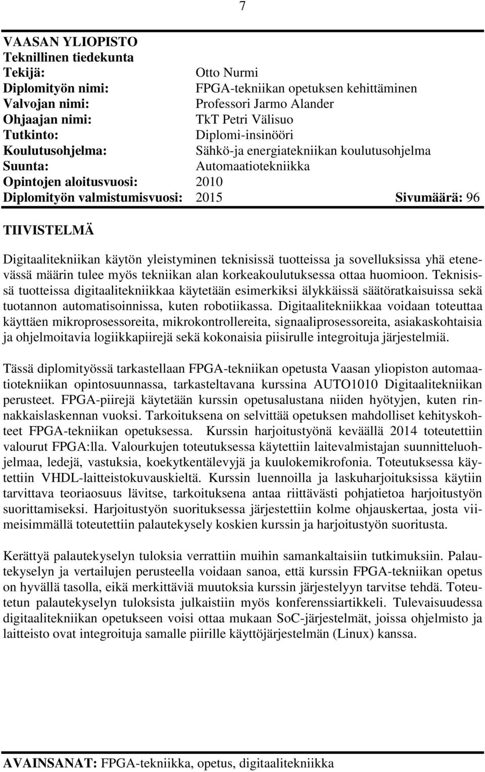 Digitaalitekniikan käytön yleistyminen teknisissä tuotteissa ja sovelluksissa yhä etenevässä määrin tulee myös tekniikan alan korkeakoulutuksessa ottaa huomioon.