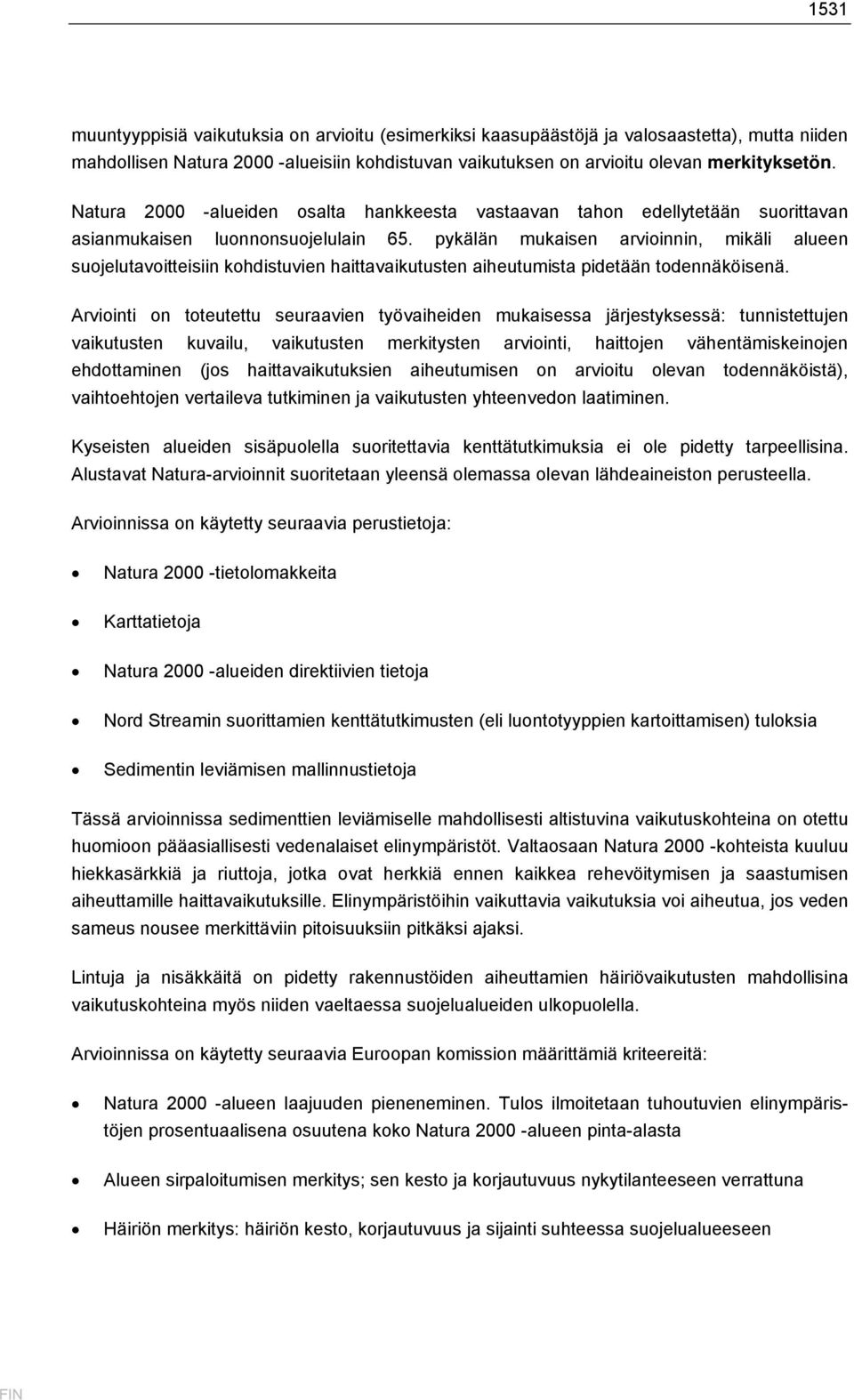 pykälän mukaisen arvioinnin, mikäli alueen suojelutavoitteisiin kohdistuvien haittavaikutusten aiheutumista pidetään todennäköisenä.