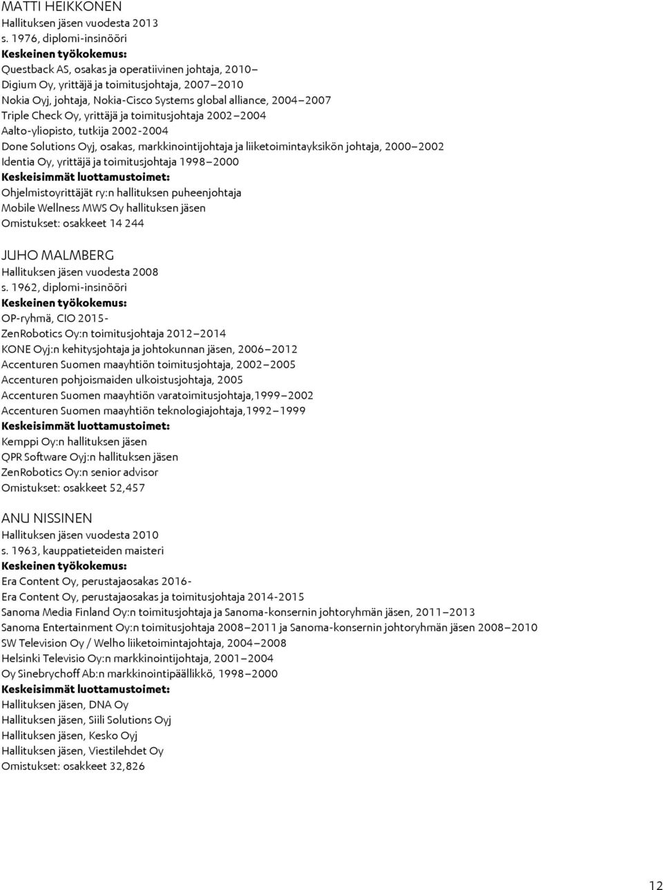 alliance, 2004 2007 Triple Check Oy, yrittäjä ja toimitusjohtaja 2002 2004 Aalto-yliopisto, tutkija 2002-2004 Done Solutions Oyj, osakas, markkinointijohtaja ja liiketoimintayksikön johtaja, 2000