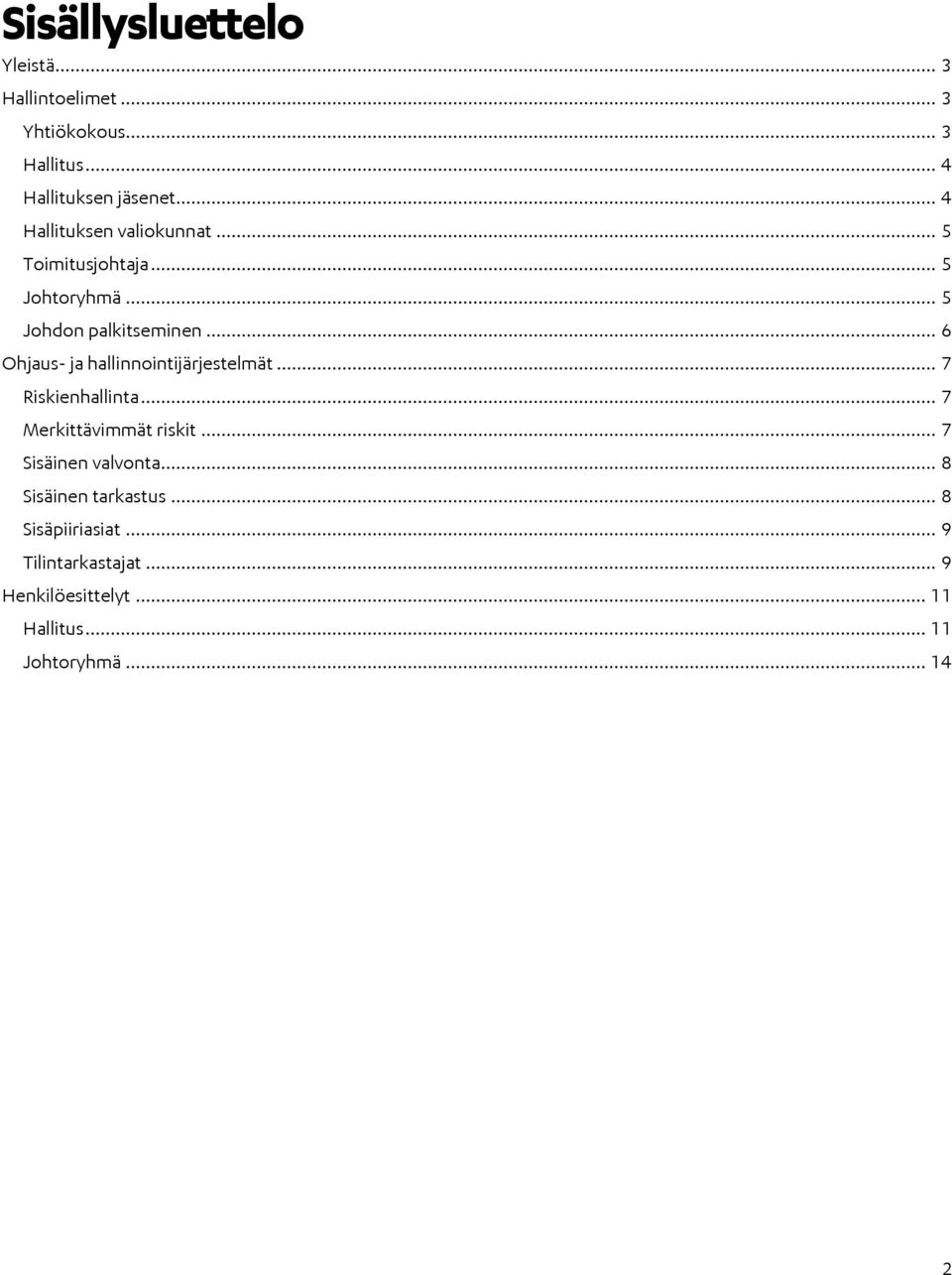 .. 6 Ohjaus- ja hallinnointijärjestelmät... 7 Riskienhallinta... 7 Merkittävimmät riskit.