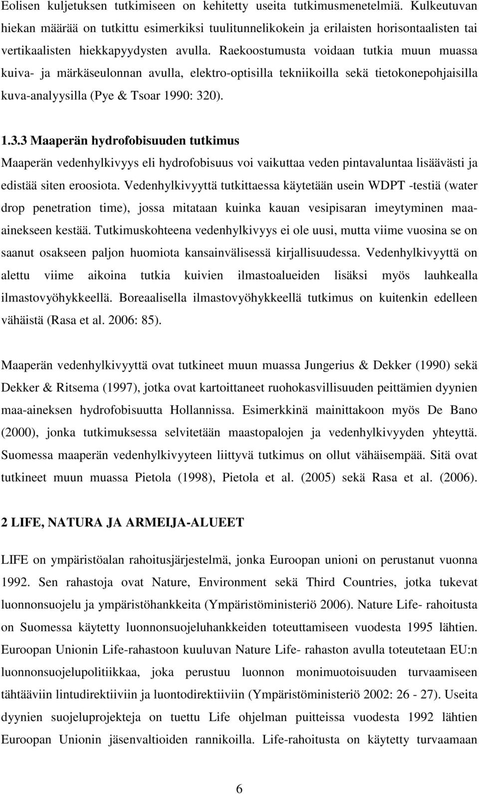 Raekoostumusta voidaan tutkia muun muassa kuiva- ja märkäseulonnan avulla, elektro-optisilla tekniikoilla sekä tietokonepohjaisilla kuva-analyysilla (Pye & Tsoar 1990: 32