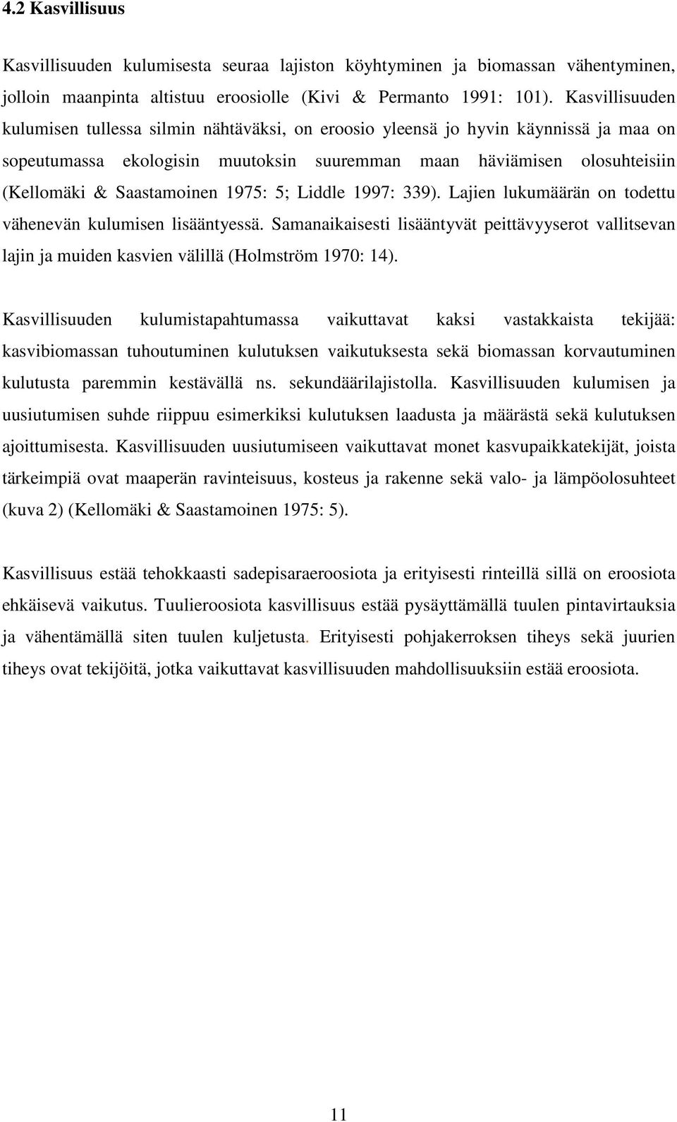 Saastamoinen 1975: 5; Liddle 1997: 339). Lajien lukumäärän on todettu vähenevän kulumisen lisääntyessä.