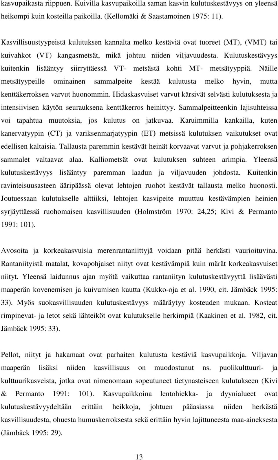 Kulutuskestävyys kuitenkin lisääntyy siirryttäessä VT- metsästä kohti MT- metsätyyppiä.