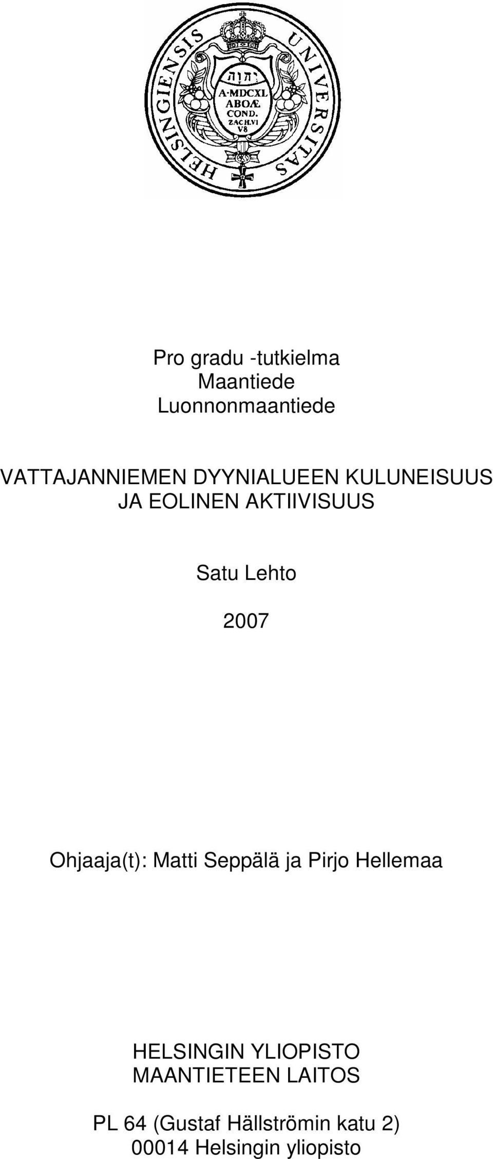 Ohjaaja(t): Matti Seppälä ja Pirjo Hellemaa HELSINGIN YLIOPISTO