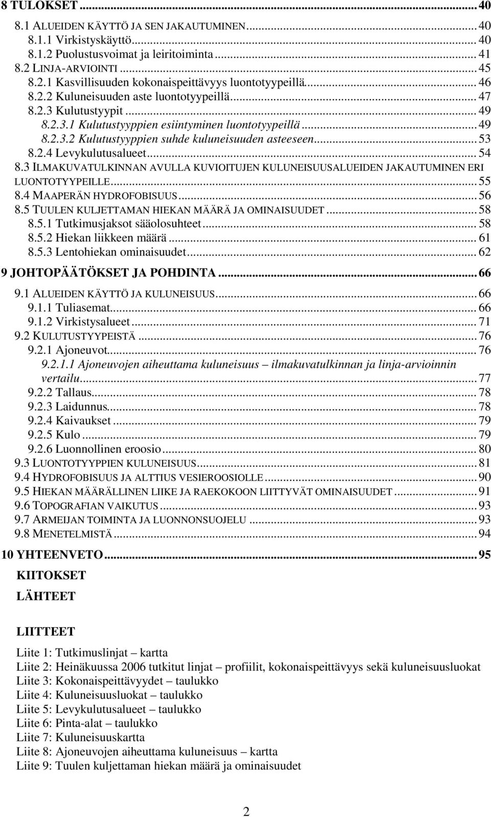 2.4 Levykulutusalueet... 54 8.3 ILMAKUVATULKINNAN AVULLA KUVIOITUJEN KULUNEISUUSALUEIDEN JAKAUTUMINEN ERI LUONTOTYYPEILLE... 55 8.4 MAAPERÄN HYDROFOBISUUS... 56 8.