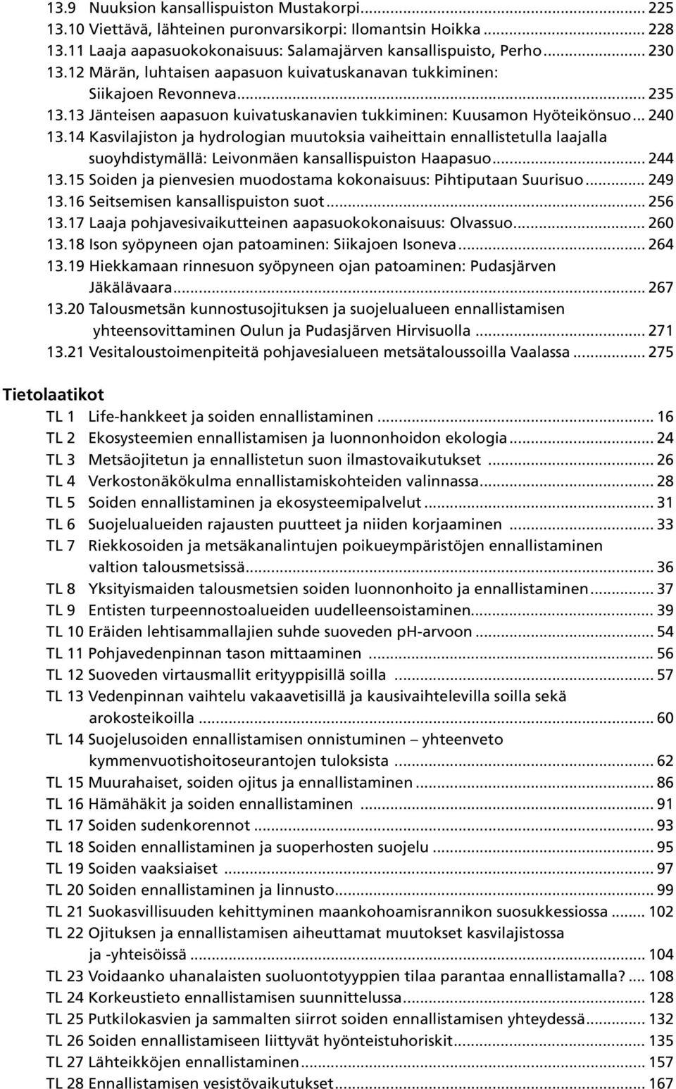 14 Kasvilajiston ja hydrologian muutoksia vaiheittain ennallistetulla laajalla suoyhdistymällä: Leivonmäen kansallispuiston Haapasuo... 244 13.