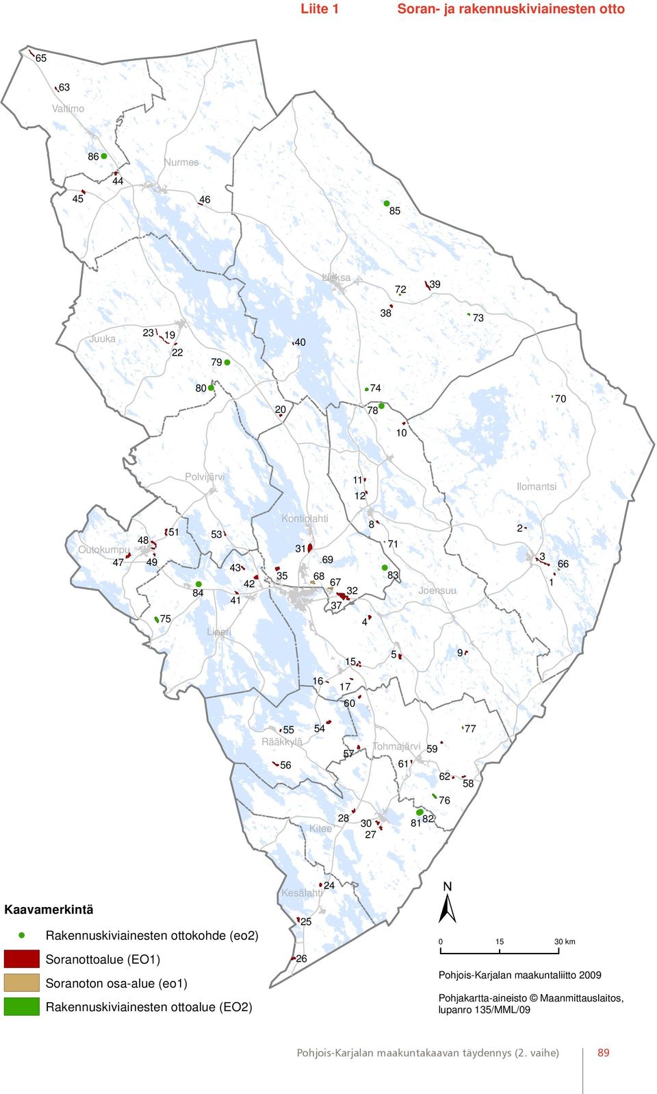 Kontiolahti 8 2 31 71 69 3 66 35 68 83 67 1 32 Joensuu 37 4 15 5 9 16 17 60 55 Rääkkylä 56 54 57 Tohmajärvi 61 59 62 76 77 58 Kitee 28 30 27 81 82 Kaavamerkintä Rakennuskiviainesten ottokohde