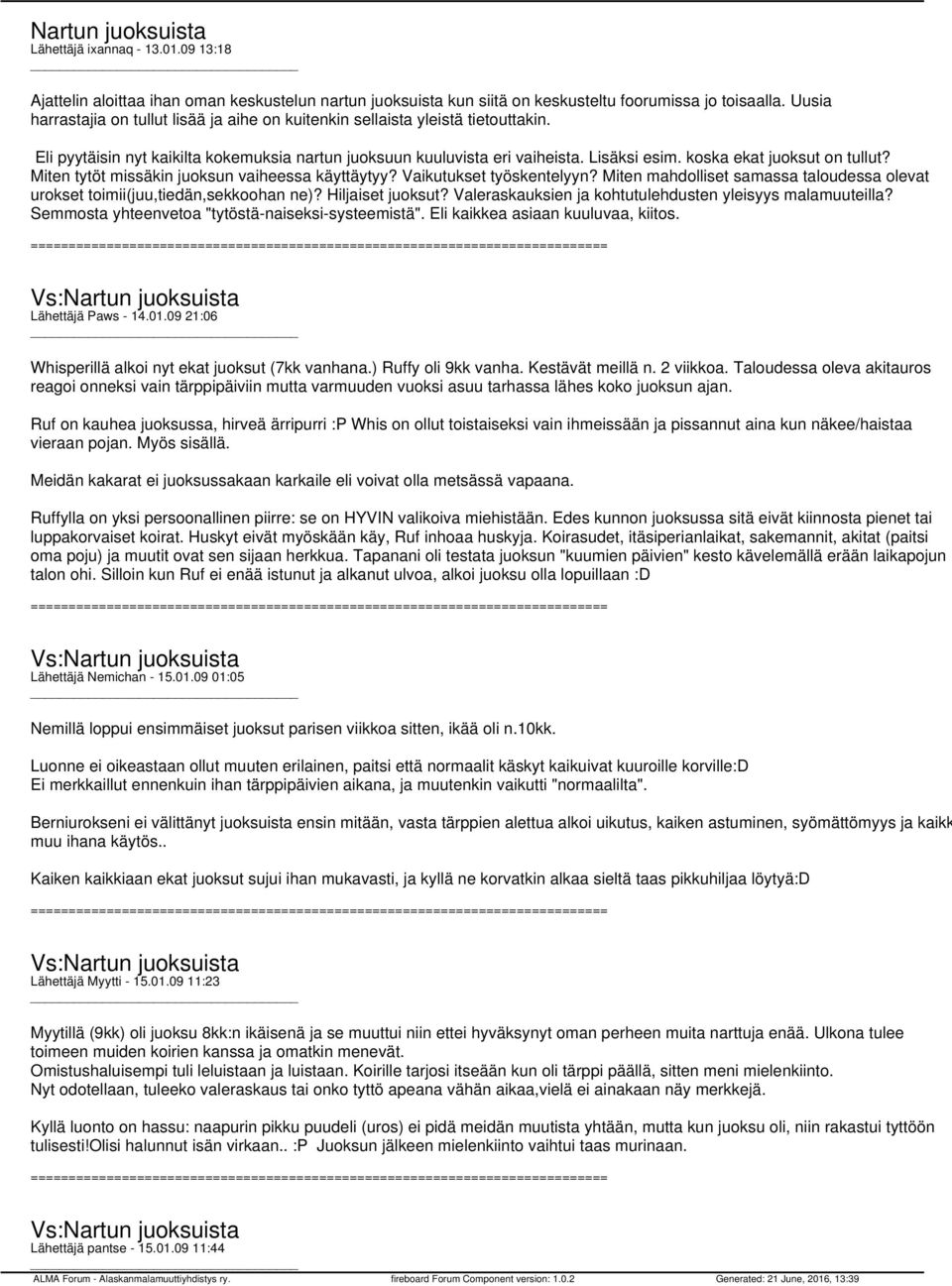 koska ekat juoksut on tullut? Miten tytöt missäkin juoksun vaiheessa käyttäytyy? Vaikutukset työskentelyyn? Miten mahdolliset samassa taloudessa olevat urokset toimii(juu,tiedän,sekkoohan ne)?