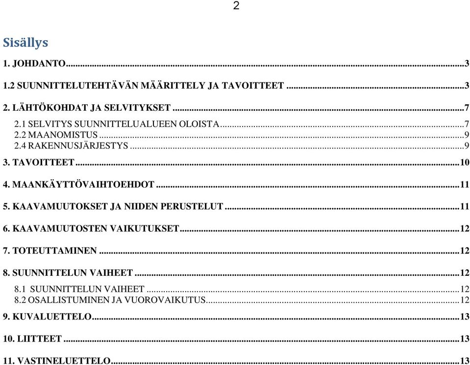 MAANKÄYTTÖVAIHTOEHDOT... 11 5. KAAVAMUUTOKSET JA NIIDEN PERUSTELUT... 11 6. KAAVAMUUTOSTEN VAIKUTUKSET... 12 7. TOTEUTTAMINEN... 12 8.