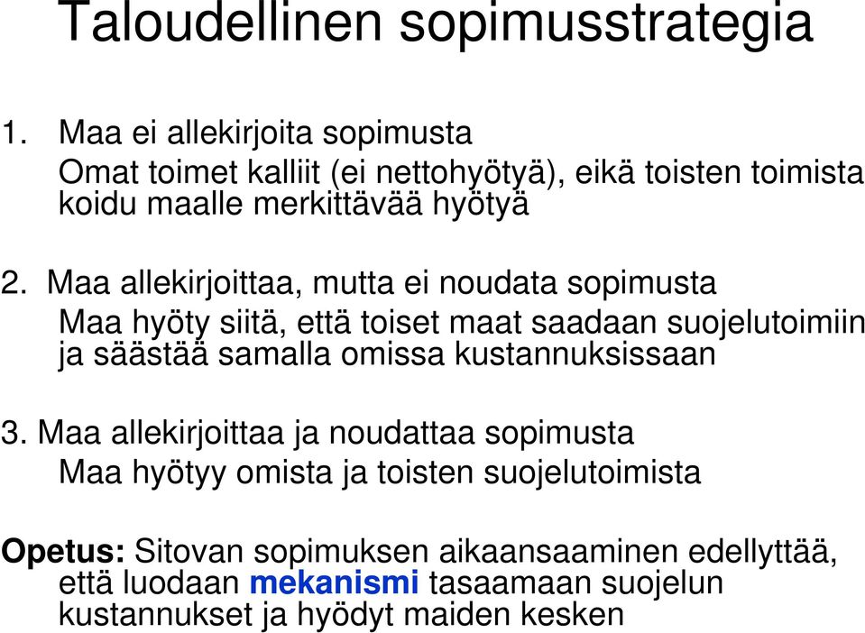 Maa allekirjoittaa, mutta ei noudata sopimusta Maa hyöty siitä, että toiset maat saadaan suojelutoimiin ja säästää samalla omissa