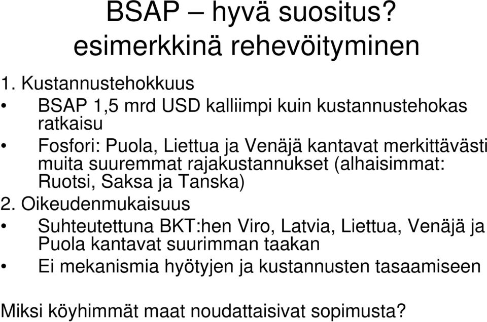 kantavat merkittävästi muita suuremmat rajakustannukset (alhaisimmat: Ruotsi, Saksa ja Tanska) 2.