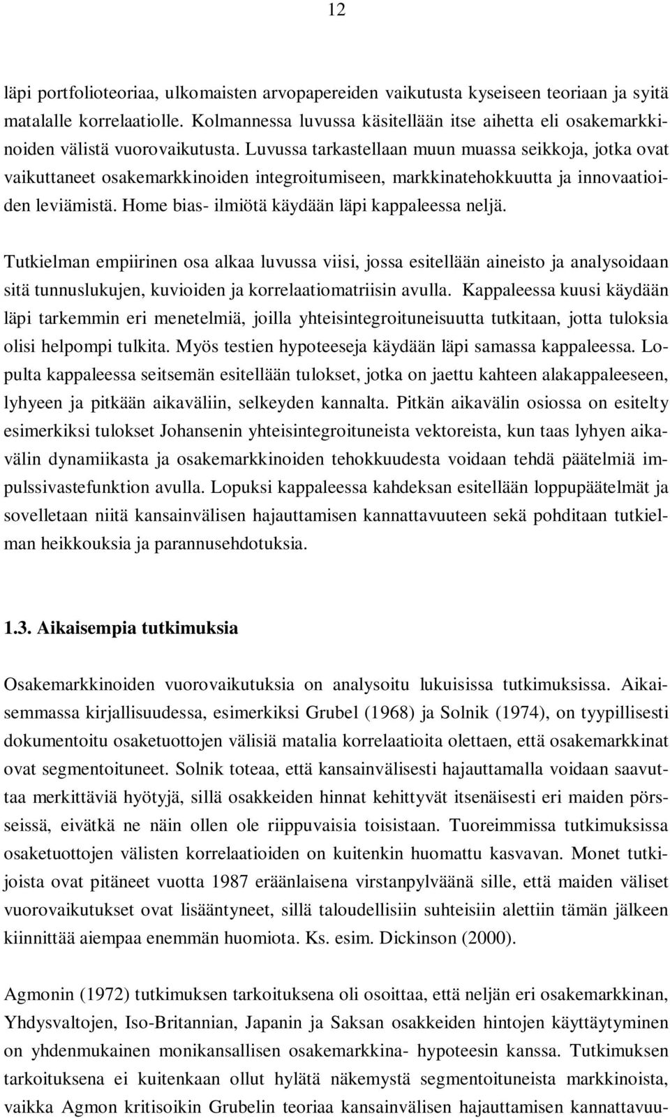 Luvussa tarkastellaan muun muassa seikkoja, jotka ovat vaikuttaneet osakemarkkinoiden integroitumiseen, markkinatehokkuutta ja innovaatioiden leviämistä.