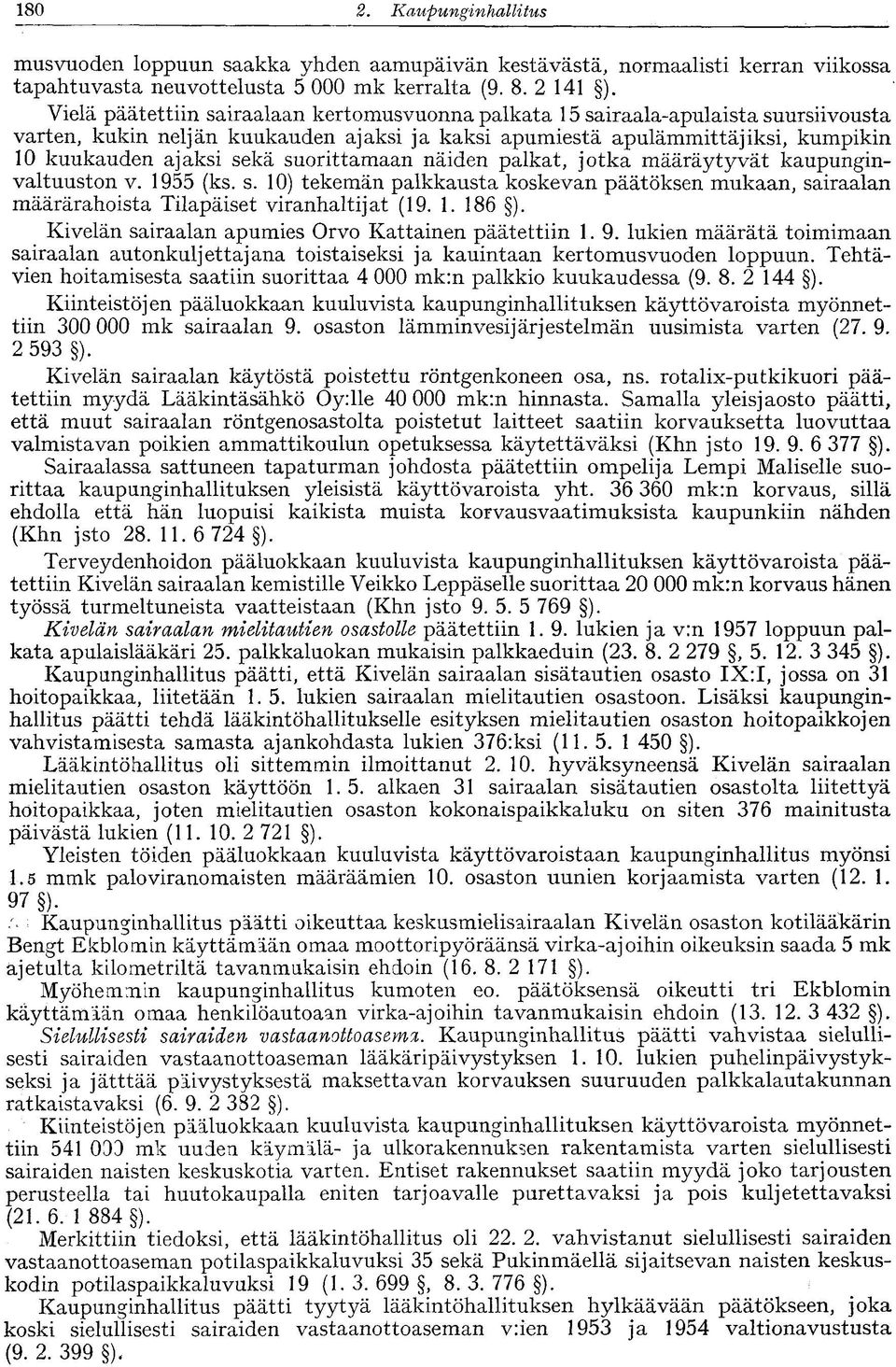 suorittamaan näiden palkat, jotka määräytyvät kaupunginvaltuuston v. 1955 (ks. s. 10) tekemän palkkausta koskevan päätöksen mukaan, sairaalan määrärahoista Tilapäiset viranhaltijat (19. 1. 186 ).