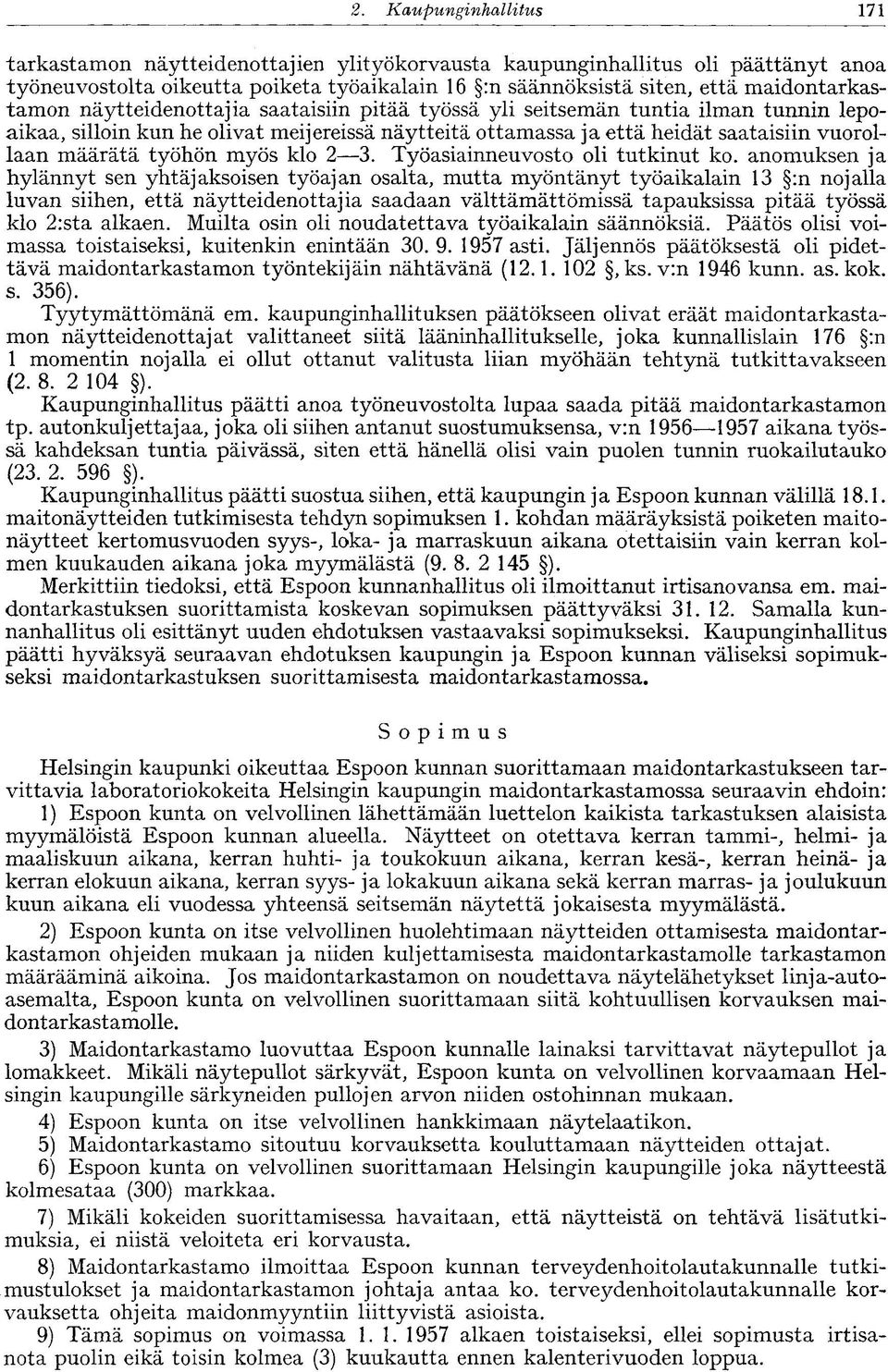 näytteidenottajia saataisiin pitää työssä yli seitsemän tuntia ilman tunnin lepoaikaa, silloin kun he olivat meijereissä näytteitä ottamassa ja että heidät saataisiin vuorollaan määrätä työhön myös