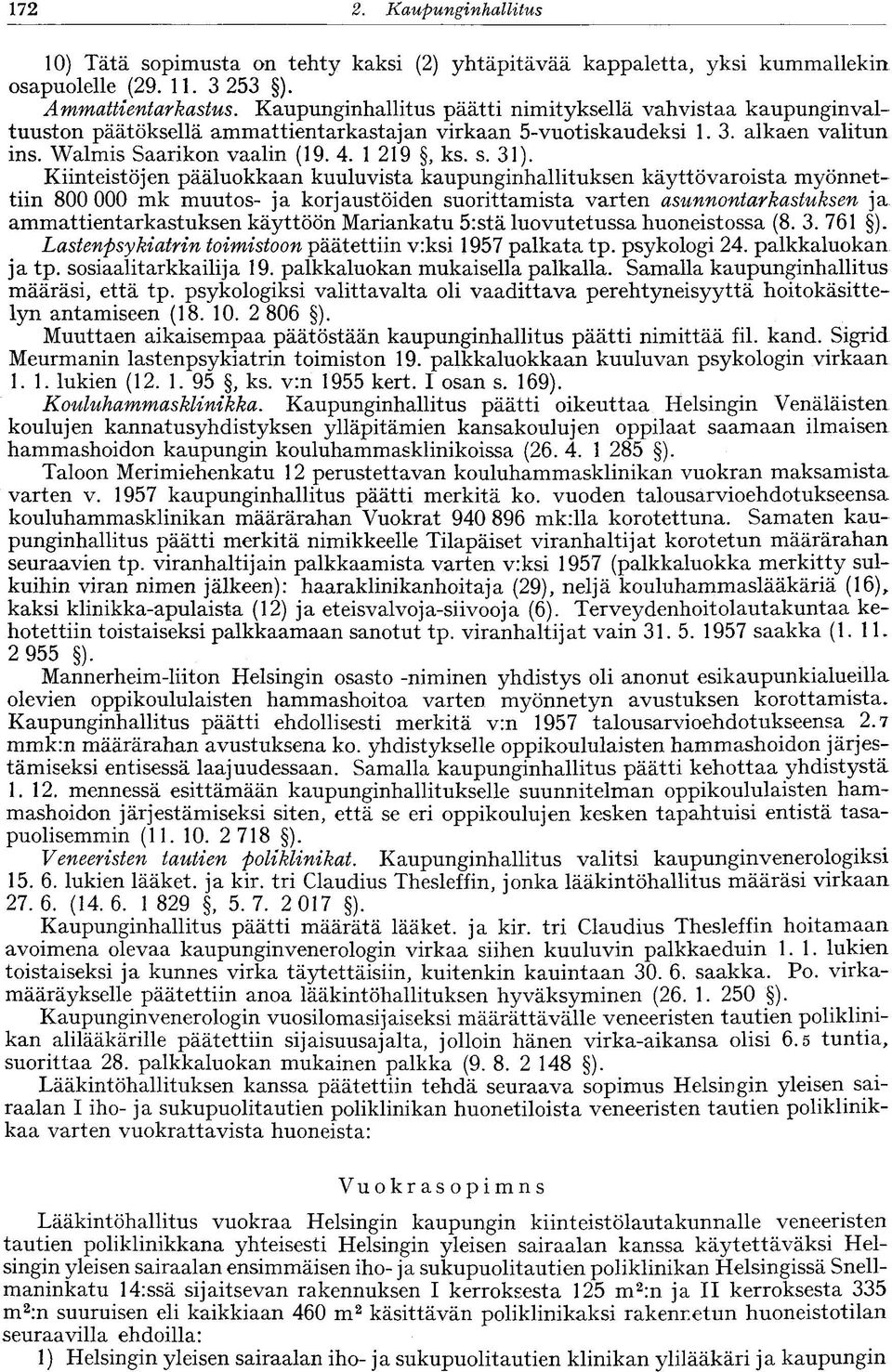 31). Kiinteistöjen pääluokkaan kuuluvista kaupunginhallituksen käyttövaroista myönnettiin 800 000 mk muutos- ja korjaustöiden suorittamista varten asunnontarkastuksen ja ammattientarkastuksen
