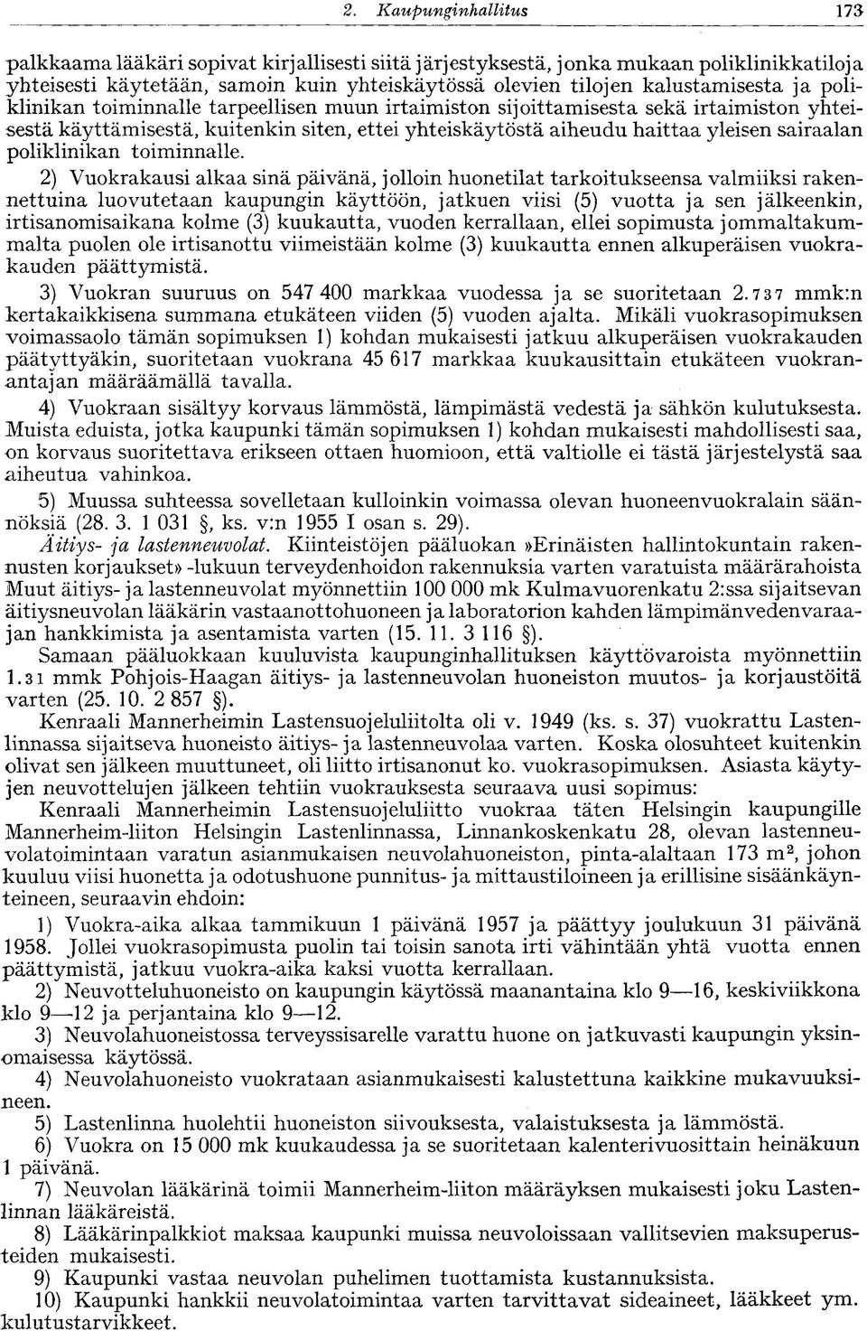 poliklinikan toiminnalle tarpeellisen muun irtaimiston sijoittamisesta sekä irtaimiston yhteisestä käyttämisestä, kuitenkin siten, ettei yhteiskäytöstä aiheudu haittaa yleisen sairaalan poliklinikan
