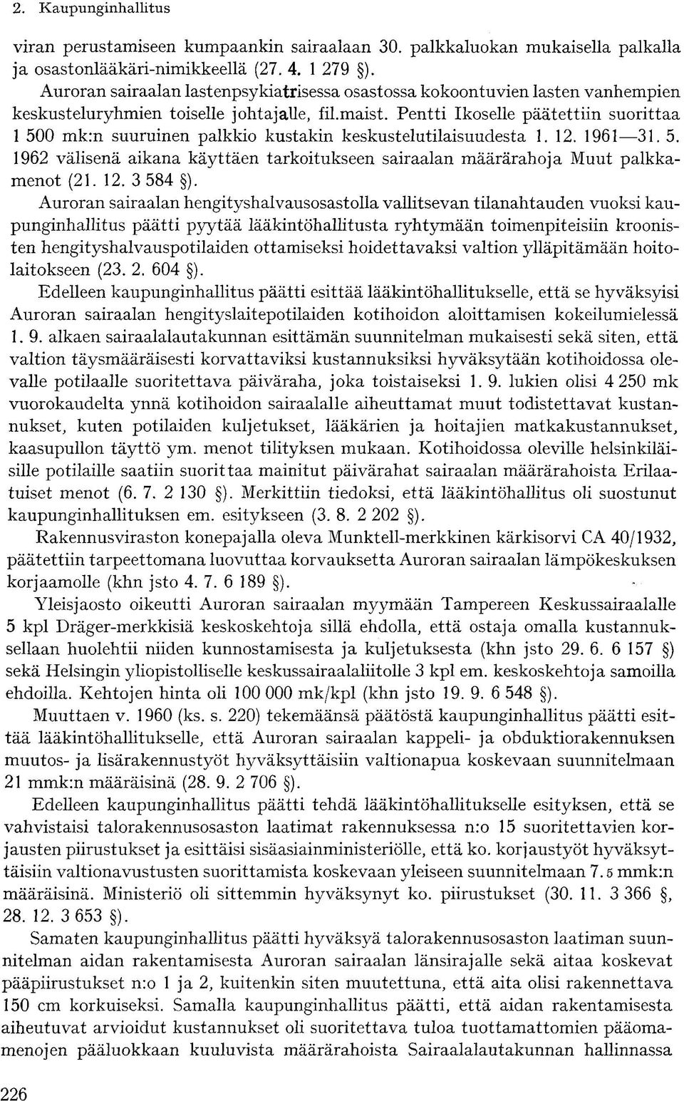 Pentti Ikoselle päätettiin suorittaa 1 500 mk:n suuruinen palkkio kustakin keskustelutilaisuudesta 1. 12. 1961 31. 5. 1962 välisenä aikana käyttäen tarkoitukseen sairaalan määrärahoja Muut palkkamenot (21.