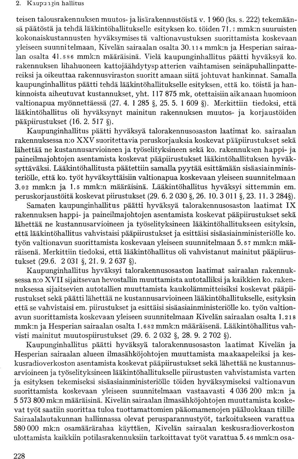 5 86 mmk:n määräisinä. Vielä kaupunginhallitus päätti hyväksyä ko.