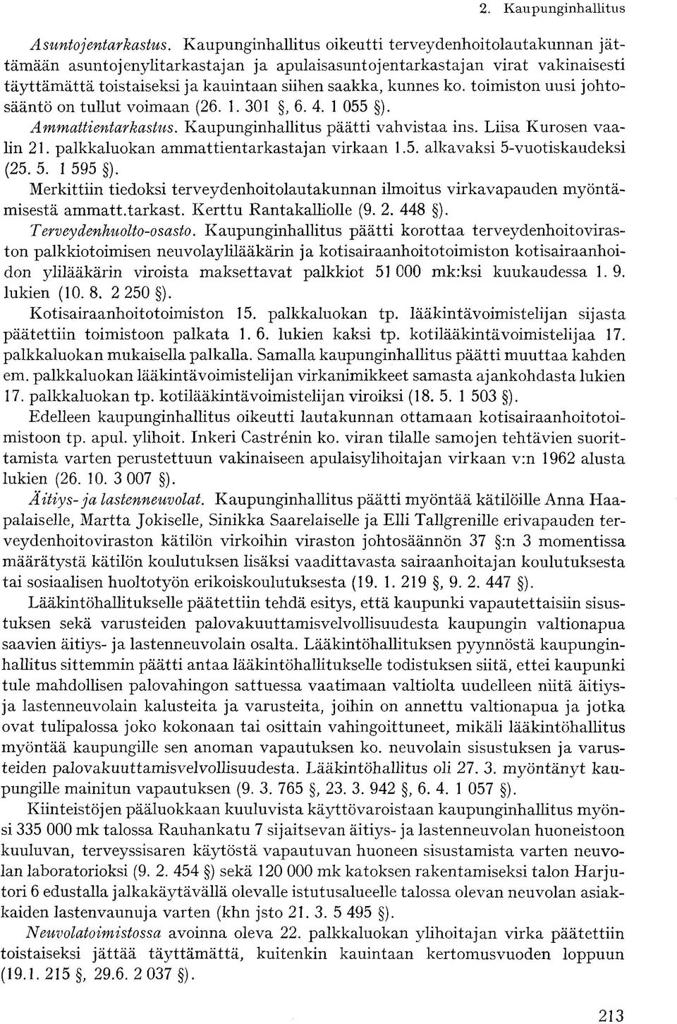 toimiston uusi johtosääntö on tullut voimaan (26. 1. 301, 6. 4. 1 055 ). Ammattientarkastus. Kaupunginhallitus päätti vahvistaa ins. Liisa Kurosen vaalin 21.
