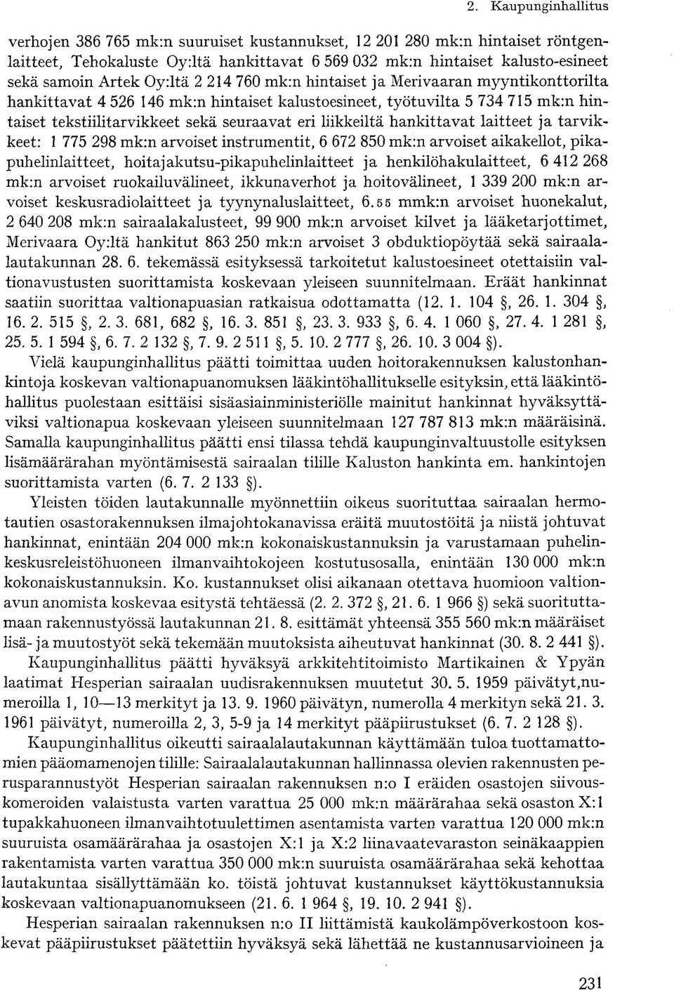 laitteet ja tarvikkeet: 1 775 298 mk:n arvoiset instrumentit, 6 672 850 mk:n arvoiset aikakellot, pikapuhelinlaitteet, hoitajakutsu-pikapuhelinlaitteet ja henkilöhakulaitteet, 6 412 268 mk:n arvoiset